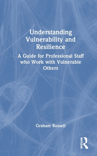 Паперова книга «Understanding Vulnerability and Resilience: A Guide for Professional Staff who Work with Vulnerable Others», автор Грем Рассел - фото №1