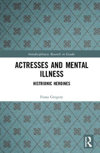 Бумажная книга «Actresses and Mental Illness: Histrionic Heroines», автор Фиона Грегори - фото №1