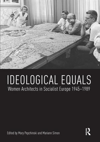 Бумажная книга «Ideological Equals: Women Architects in Socialist Europe 1945-1989» - фото №1