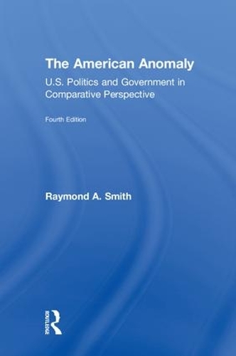 Бумажная книга «The American Anomaly: U.S. Politics and Government in Comparative Perspective», автор Раймонд А. Смит - фото №1