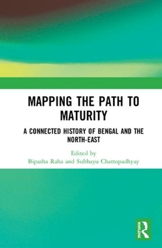 Паперова книга «Mapping the Path to Maturity: A Connected History of Bengal and the North-East» - фото №1