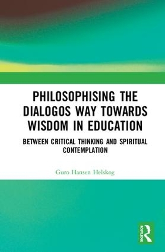 Паперова книга «Philosophising the Dialogos Way towards Wisdom in Education: Between Critical Thinking and Spiritual Contemplation», автор Гуро Хансен Хельског - фото №1