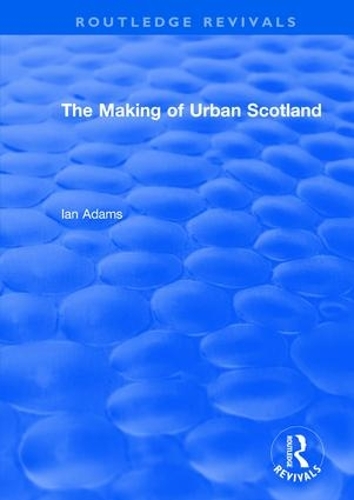 Бумажная книга «Routledge Revivals: The Making of Urban Scotland (1978)», автор Ян Адамс - фото №1