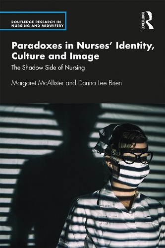 Бумажная книга «Paradoxes in Nurses’ Identity, Culture and Image: The Shadow Side of Nursing», авторов Донна Брайен, Маргарет Макаллистер - фото №1