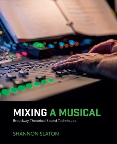 Бумажная книга «Mixing a Musical: Broadway Theatrical Sound Techniques», автор Шеннон Слэтон - фото №1
