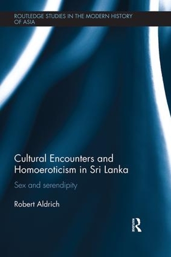 Бумажная книга «Cultural Encounters and Homoeroticism in Sri Lanka: Sex and Serendipity», автор Роберт Олдрич - фото №1