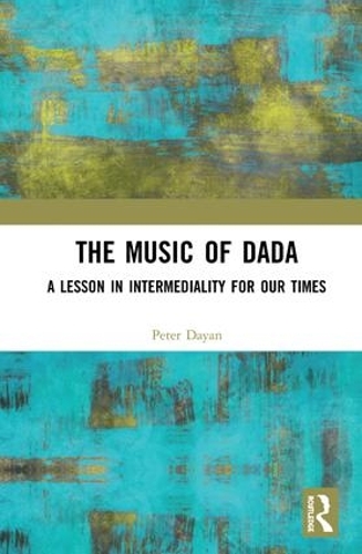 Паперова книга «The Music of Dada: A lesson in intermediality for our times», автор Пітер Даян - фото №1