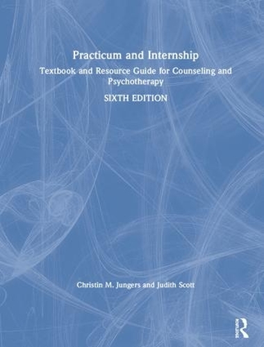 Бумажная книга «Practicum and Internship: Textbook and Resource Guide for Counseling and Psychotherapy», авторов Кристин М. Юнгерс, Джудит Скотт - фото №1
