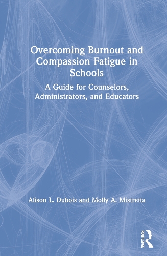 Паперова книга «Overcoming Burnout and Compassion Fatigue in Schools: A Guide for Counselors, Administrators, and Educators», авторів Елісон Л. Дюбуа, Моллі А. Містретта - фото №1