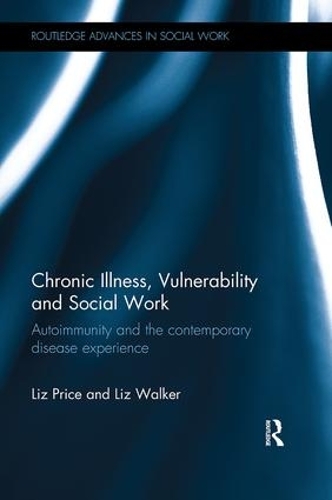 Бумажная книга «Chronic Illness, Vulnerability and Social Work: Autoimmunity and the contemporary disease experience», авторов Лиз Прайс, Лиз Уокер - фото №1