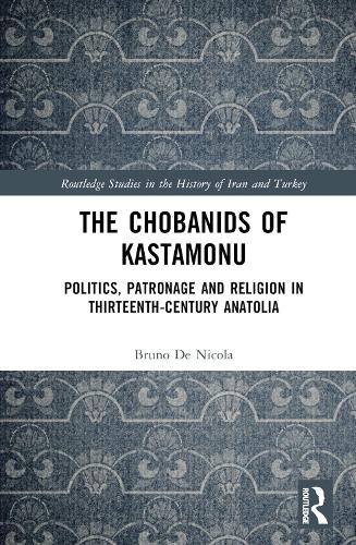 Бумажная книга «The Chobanids of Kastamonu: Politics, Patronage and Religion in Thirteenth-Century Anatolia», автор Бруно де Никола - фото №1