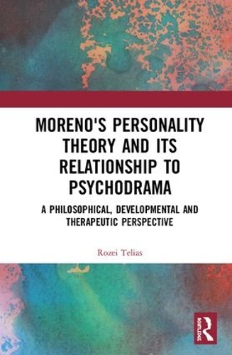 Бумажная книга «Moreno's Personality Theory and its Relationship to Psychodrama: A Philosophical, Developmental and Therapeutic Perspective», автор Розея Телиас - фото №1