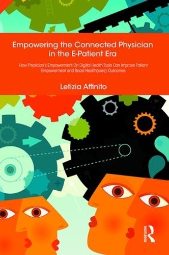 Паперова книга «Empowering the Connected Physician in the E-Patient Era: How Physician’s Empowerment On Digital Health Tools Can Improve Patient Empowerment and Boost Health(care) Outcomes», автор Летиція Аффініто - фото №1