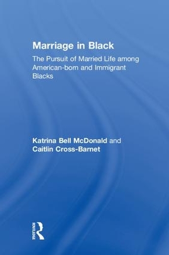 Бумажная книга «Marriage in Black: The Pursuit of Married Life among American-born and Immigrant Blacks», авторов Кейтлин Кросс-Барнет, Катрина Белл Макдональд - фото №1