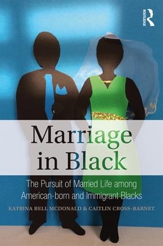 Бумажная книга «Marriage in Black: The Pursuit of Married Life among American-born and Immigrant Blacks», авторов Кейтлин Кросс-Барнет, Катрина Белл Макдональд - фото №1