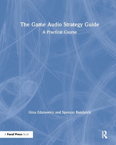 [object Object] «The Game Audio Strategy Guide: A Practical Course», авторів Джина Зданович, Спенсер Бамбрик - фото №1