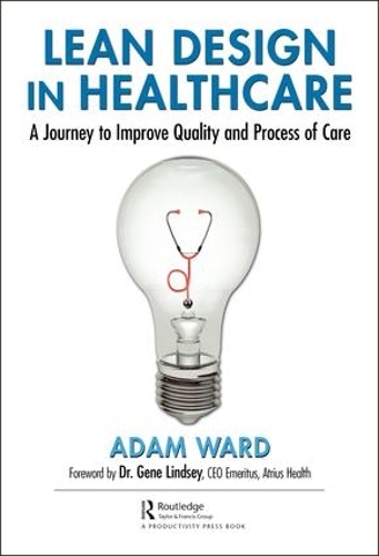 Бумажная книга «Lean Design in Healthcare: A Journey to Improve Quality and Process of Care», автор Адам Уорд - фото №1