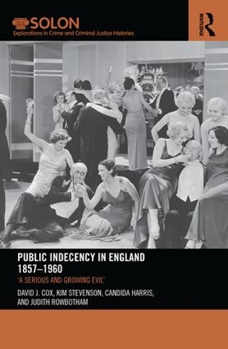 Бумажная книга «Public Indecency in England 1857-1960: 'A Serious and Growing Evil’», авторов Кандида Харрис, Дэвид Кокс, Джудит Роуботэм, Ким Стивенсон - фото №1
