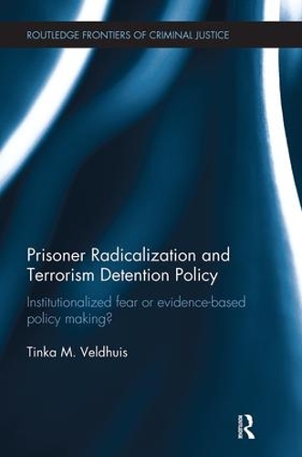 [object Object] «Prisoner Radicalization and Terrorism Detention Policy: Institutionalized Fear or Evidence-Based Policy Making?», автор Тінка Велдхуіс - фото №1