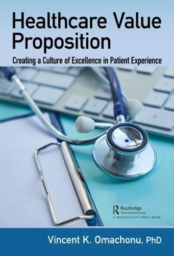 Паперова книга «Healthcare Value Proposition: Creating a Culture of Excellence in Patient Experience», автор Вінсент К. Омачону - фото №1