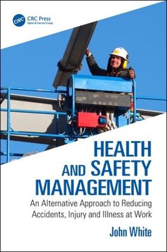 Бумажная книга «Health and Safety Management: An Alternative Approach to Reducing Accidents, Injury, and Illness at Work», автор Джон Уайт - фото №1