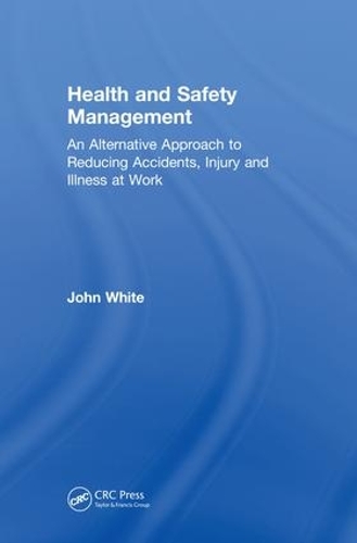 Бумажная книга «Health and Safety Management: An Alternative Approach to Reducing Accidents, Injury, and Illness at Work», автор Джон Уайт - фото №1