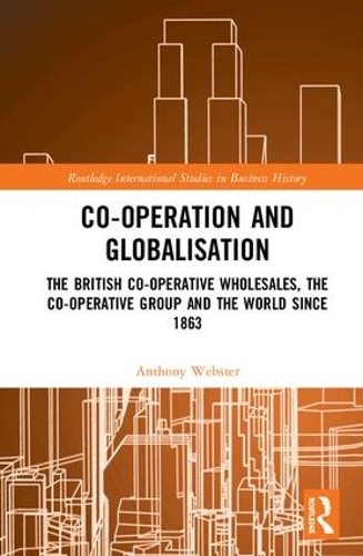 Бумажная книга «Co-operation and Globalisation: The British Co-operative Wholesales, the Co-operative Group and the World since 1863», автор Энтони Вебстер - фото №1