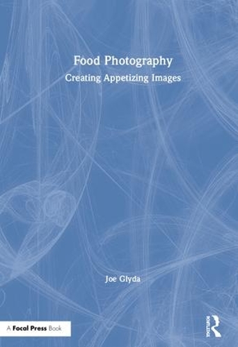 Бумажная книга «Food Photography: Creating Appetizing Images», автор Джо Глида - фото №1