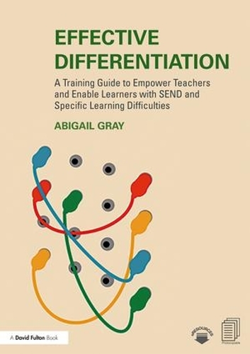 Бумажная книга «Effective Differentiation: A Training Guide to Empower Teachers and Enable Learners with SEND and Specific Learning Difficulties», автор Эбигейл Грей - фото №1