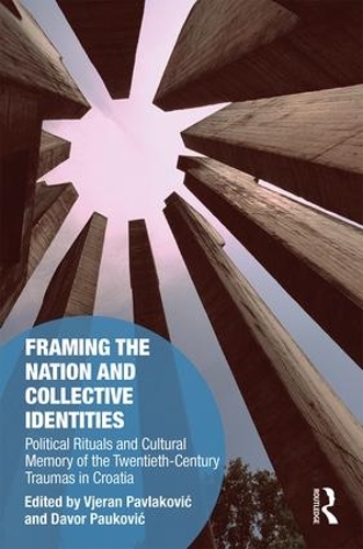 Бумажная книга «Framing the Nation and Collective Identities: Political Rituals and Cultural Memory of the Twentieth-Century Traumas in Croatia» - фото №1