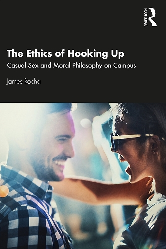 Паперова книга «The Ethics of Hooking Up: Casual Sex and Moral Philosophy on Campus», автор Джеймс Роша - фото №1
