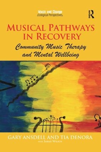 Бумажная книга «Musical Pathways in Recovery: Community Music Therapy and Mental Wellbeing», авторов Гэри Ансделл, Тиа ДеНора - фото №1