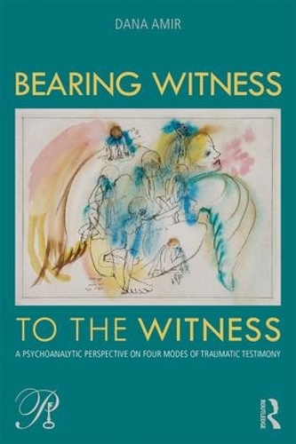 Бумажная книга «Bearing Witness to the Witness: A Psychoanalytic Perspective on Four Modes of Traumatic Testimony», автор Дана Амир - фото №1