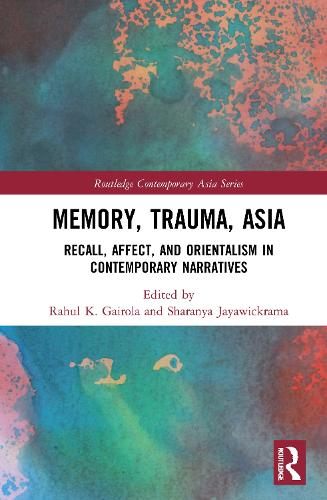 Бумажная книга «Memory, Trauma, Asia: Recall, Affect, and Orientalism in Contemporary Narratives» - фото №1