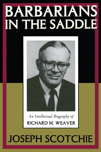 Бумажная книга «Barbarians in the Saddle: Intellectual Biography of Richard M. Weaver», авторов Джон Макхейл, Джозеф А. Скотчи - фото №1