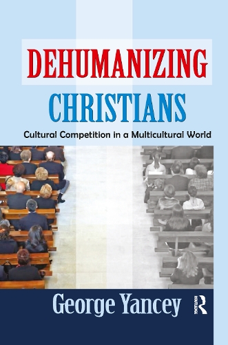 Бумажная книга «Dehumanizing Christians: Cultural Competition in a Multicultural World», автор Джордж Янси - фото №1