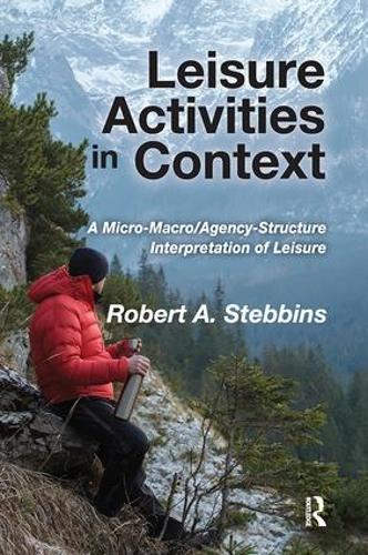 Бумажная книга «Leisure Activities in Context: A Micro-Macro/Agency-Structure Interpretation of Leisure», автор Роберт А. Стеббинс - фото №1