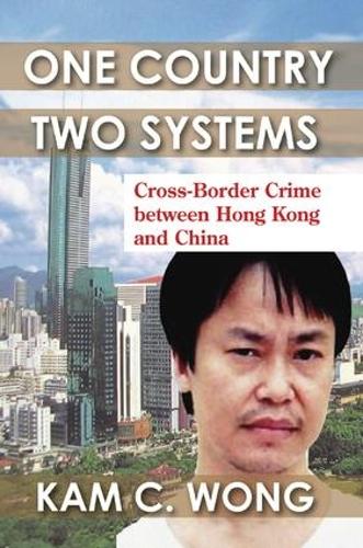 Бумажная книга «One Country, Two Systems: Cross-Border Crime Between Hong Kong and China», автор Кам К. Вонг - фото №1