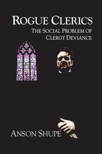 Бумажная книга «Rogue Clerics: The Social Problem of Clergy Deviance», автор Энсон Шупе - фото №1