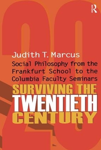 Паперова книга «Surviving the Twentieth Century: Social Philosophy from the Frankfurt School to the Columbia Faculty Seminars», автор Джудіт Т. Маркус - фото №1
