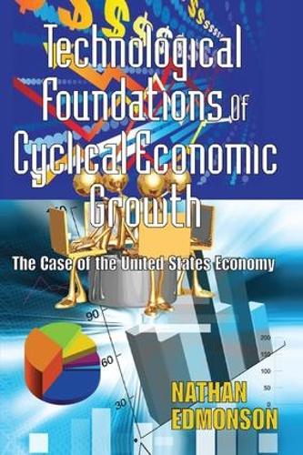 Бумажная книга «Technological Foundations of Cyclical Economic Growth: The Case of the United States Economy», автор Натан Эдмонсон - фото №1