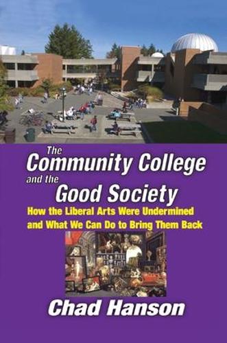 Паперова книга «The Community College and the Good Society: How the Liberal Arts Were Undermined and What We Can Do to Bring Them Back», автор Чед Хенсон - фото №1