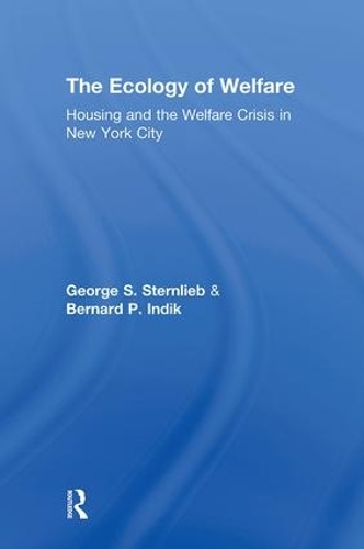 Бумажная книга «The Ecology of Welfare: Housing and the Welfare Crisis in New York City», авторов Бернард П. Индик, Джордж Штернлиб - фото №1