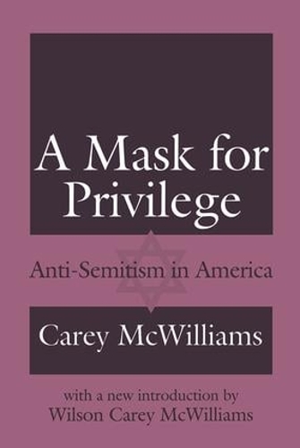 Бумажная книга «A Mask for Privilege: Anti-semitism in America», авторов Кэри МакВильямс, Уилсон Кэри МакВильямс - фото №1