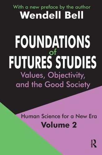 Бумажная книга «Foundations of Futures Studies: Volume 2: Values, Objectivity, and the Good Society», автор Венделл Белл - фото №1