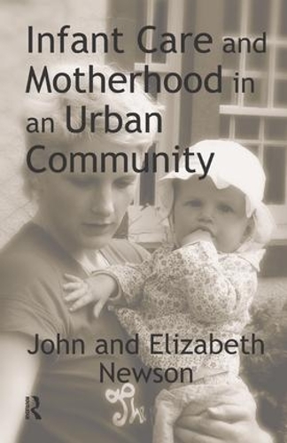 Бумажная книга «Infant Care and Motherhood in an Urban Community», авторов Элизабет Ньюсон, Джон Ньюсон - фото №1