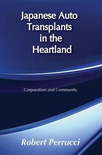 Бумажная книга «Japanese Auto Transplants in the Heartland: Corporatism and Community», автор Роберт Перруччи - фото №1