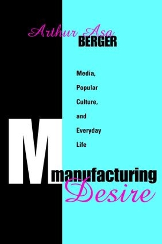 Паперова книга «Manufacturing Desire: Media, Popular Culture, and Everyday Life», автор Артур Аса Бергер - фото №1