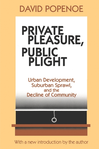 Бумажная книга «Private Pleasure, Public Plight: Urban Development, Suburban Sprawl, and the Decline of Community», авторов Дэвид Попеноэ, Ганс Куммер - фото №1