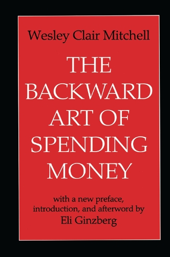Бумажная книга «The Backward Art of Spending Money», авторов Элай Гинзберг, Уэсли Клэр Митчелл - фото №1
